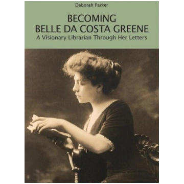 Becoming Belle da Costa Greene: A Visionary Librar