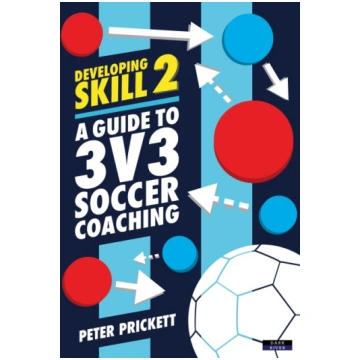 Developing Skill 2: A Guide to 3v3 Soccer Coaching