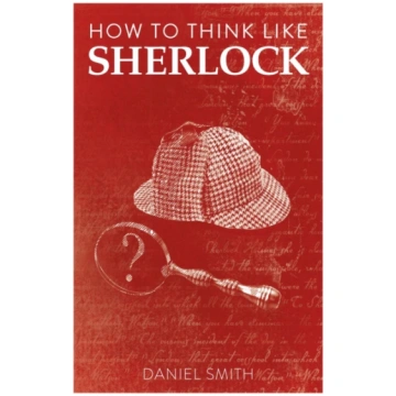 How to Think Like Sherlock Daniel Smith