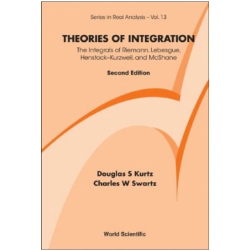 Theories Of Integration: The Integrals Of Riemann,