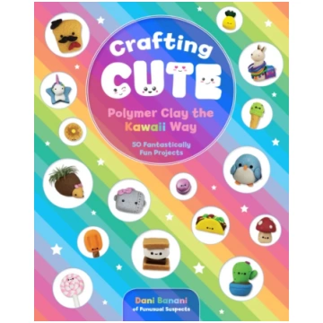 Crafting Cute: Polymer Clay the Kawaii Way Daniell