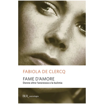 Fame d'amore. Donne oltre l'anoressia e 