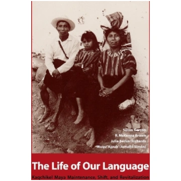 Life of Our Language: Kaqchikel Maya Maintenance, 