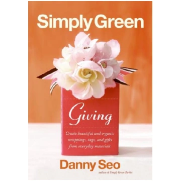 Simply Green Giving: Create Beautiful and Organic 