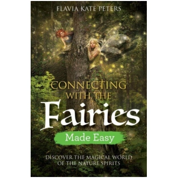 Connecting with the Fairies Made Easy: Discover th