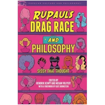 RuPaul"s Drag Race and Philosophy: Sissy That Thou