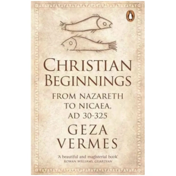Christian Beginnings: From Nazareth to Nicaea, AD 