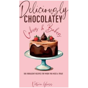 Deliciously Chocolatey Cakes & Bakes Victoria Glas
