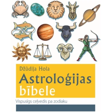Astroloģijas bībele. Vispusīgs ceļvedis pa zodiaku