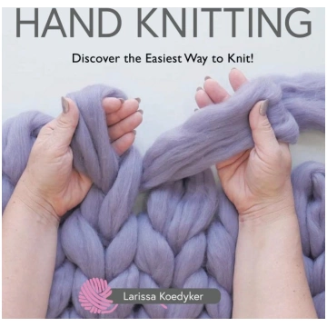 Hand Knitting: Discover the Easiest Way to Knit! C