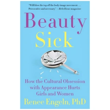 Beauty Sick: How the Cultural Obsession with Appea