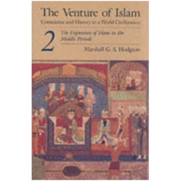 Venture of Islam, Volume 2 Marshall G. S. Hodgson