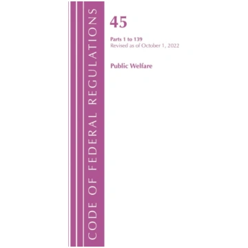 Code of Federal Regulations, TITLE 45 PUBLIC WELFA
