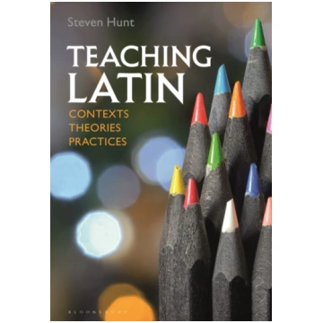 Teaching Latin: Contexts, Theories, Practices Stev