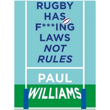 Rugby Has F***ing Laws, Not Rules: A Guided Tour T