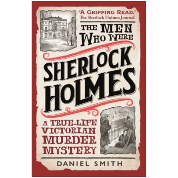 Men Who Were Sherlock Holmes Daniel Smith