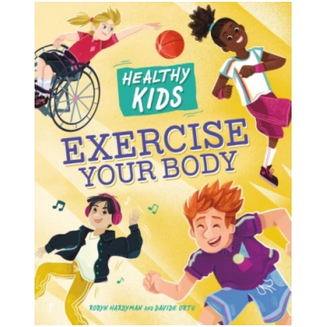 Healthy Kids: Exercise Your Body Robyn Hardyman